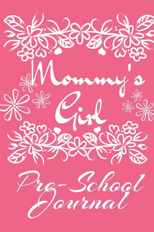 Mommy s Girl Pre-School Journal: Motivational & Inspirational School Notebook & Diary - Cute Pink Journaling Gift For Girls - 6x9 Lined Paper, 120 Pa (Paperback)