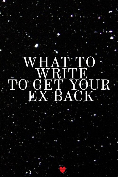 What To Write To Get Your Man Back Journal: Write Down Your Magnetism, Seduction, Allure, Appeal, Charm, Charisma & Aura Key Lessons From The Law Of A (Paperback)