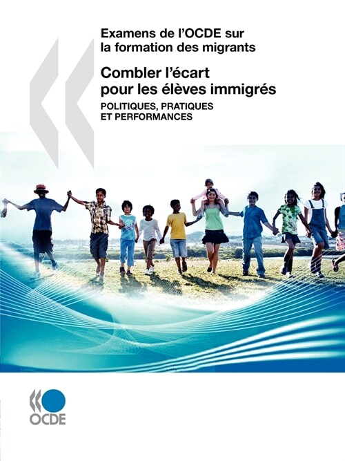 Examens de LOcde Sur La Formation Des Migrants Combler LCart Pour Les Lves Immigrs: Politiques, Pratiques Et Performances (Paperback)