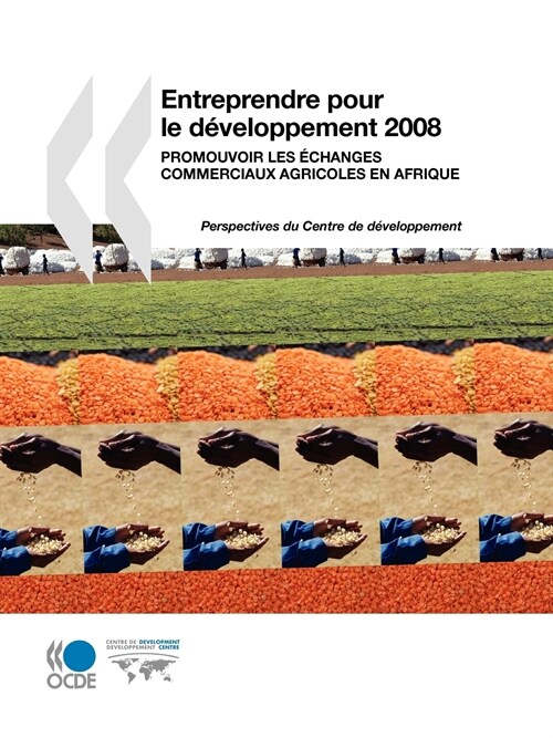 Entreprendre Pour Le Dveloppement 2008: Promouvoir Les Changes Commerciaux Agricoles En Afrique (Paperback)