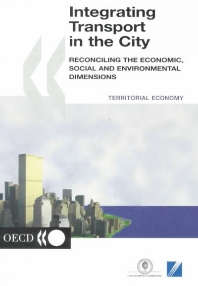 OECD Proceedings Integrating Transport in the City: Reconciling the Economic, Social and Environmental Dimensions (Paperback)