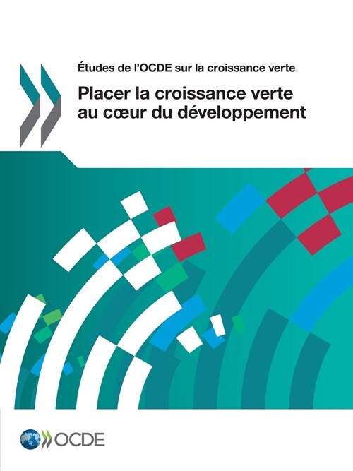Etudes de LOcde Sur La Croissance Verte Placer La Croissance Verte Au C Ur Du Developpement (Paperback)