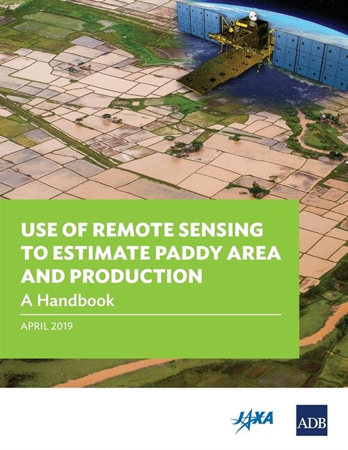 Use of Remote Sensing to Estimate Paddy Area and Production: A Handbook (Paperback)