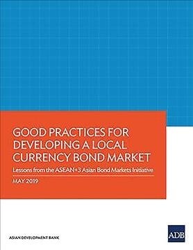 Good Practices for Developing a Local Currency Bond Market: Lessons from the ASEAN+3 Asian Bond Markets Initiative (Paperback)