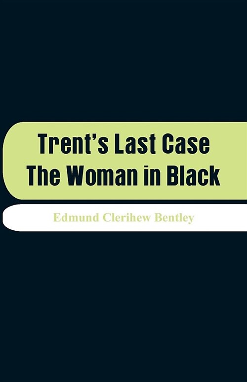 Trents Last Case: The Woman in Black (Paperback)