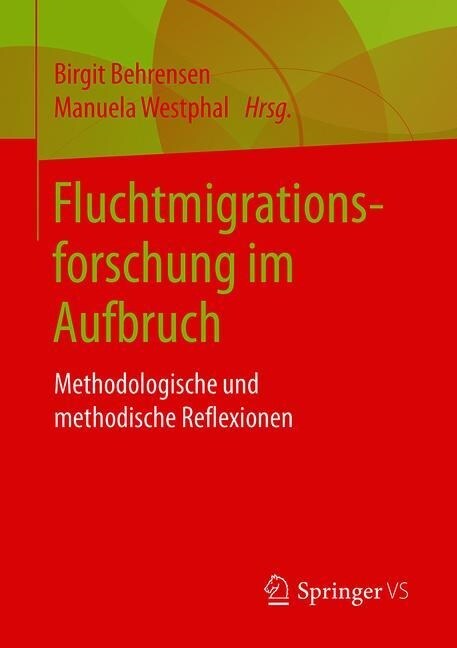 Fluchtmigrationsforschung Im Aufbruch: Methodologische Und Methodische Reflexionen (Paperback, 1. Aufl. 2019)