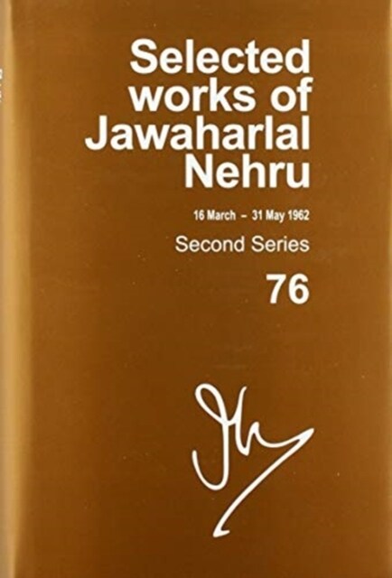 Selected Works of Jawaharlal Nehru: Second Series, Vol 76 (16 March - 31 May 1962) (Hardcover)