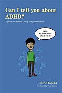 Can I Tell You About ADHD? : A Guide for Friends, Family and Professionals (Paperback)