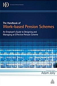 The Handbook of Work-based Pension Schemes : An Employers Guide to Designing and Managing an Effective Pension Scheme (Hardcover)