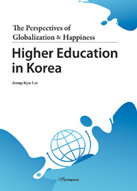 Higher education in Korea : the perspectives of globalization & happiness
