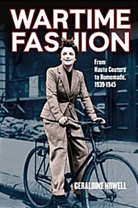 Wartime Fashion : From Haute Couture to Homemade, 1939-1945 (Paperback)