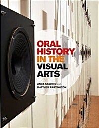 Oral History in the Visual Arts (Paperback)