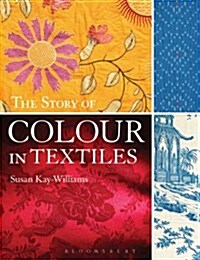 The Story of Colour in Textiles (Paperback)
