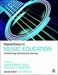 Masterclass in Music Education: Transforming Teaching and Learning (Paperback, New)