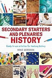 Secondary Starters and Plenaries: History: Ready-To-Use Activities for Teaching History (Paperback)