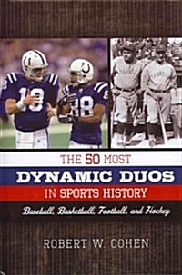 The 50 Most Dynamic Duos in Sports History: Baseball, Basketball, Football, and Hockey (Hardcover)