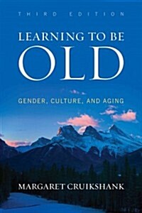 Learning to Be Old: Gender, Culture, and Aging (Paperback, 3)