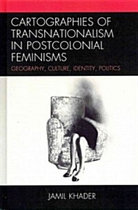 Cartographies of Transnationalism in Postcolonial Feminisms: Geography, Culture, Identity, Politics (Hardcover)