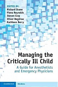 Managing the Critically Ill Child : A Guide for Anaesthetists and Emergency Physicians (Paperback)