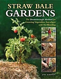 Straw Bale Gardens: The Breakthrough Method for Growing Vegetables Anywhere, Earlier and with No Weeding (Paperback)