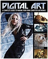 Digital Art : A Complete Guide to Making Your Own Computer Artworks (Paperback)