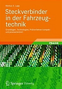 Steckverbinder in Der Fahrzeugtechnik: Grundlagen, Technologien, Prufverfahren Kompakt Und Praxisorientiert (Paperback, 1. Aufl. 2020)