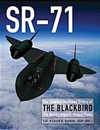 SR-71: The Complete Illustrated History of the Blackbird, the Worlds Highest, Fastest Plane (Hardcover)