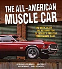 The All-American Muscle Car: The Birth, Death and Resurrection of Detroits Greatest Performance Cars (Hardcover)