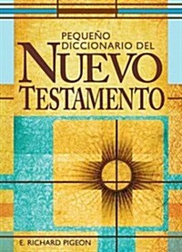 Pequeno Diccionario de Las Palabras del Nuevo Testamento: Spanish Bible Dictionary (Paperback, Spanish Languag)