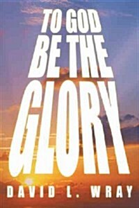 To God Be the Glory (Hardcover)