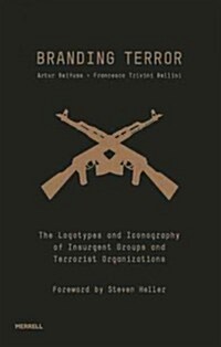 Branding Terror: The Logotypes and Iconography of Insurgent Groups and Terrorist Organizations (Hardcover)