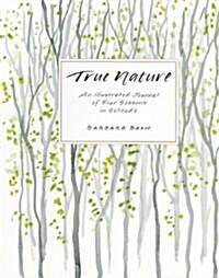 True Nature: An Illustrated Journal of Four Seasons in Solitude (Paperback)