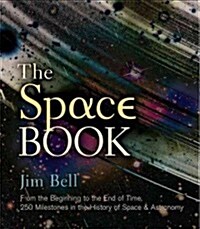 The Space Book: From the Beginning to the End of Time, 250 Milestones in the History of Space & Astronomy (Hardcover)