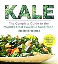 Kale: The Complete Guide to the Worlds Most Powerful Superfood (Paperback)