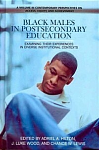 Black Males in Postsecondary Education: Examining Their Experiences in Diverse Institutional Contexts (Hc) (Hardcover, New)
