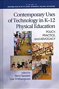 Contemporary Uses of Technology in K-12 Physical Education: Policy, Practice, and Advocacy (Hc) (Hardcover, New)