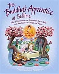 [중고] The Buddha‘s Apprentice at Bedtime : Tales of Compassion and Kindness for You to Read with Your Child - to Delight and Inspire (Paperback)