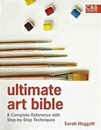 Ultimate Art Bible : A Complete Reference with Step-by-step Techniques (Hardcover)
