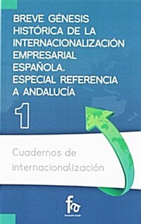 Breve genesis historica de la internacionalizacion empresarial espanola / Brief historical genesis of the internationalization of Spanish business (Paperback)