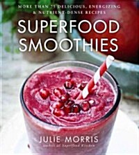 Superfood Smoothies: 100 Delicious, Energizing & Nutrient-Dense Recipes Volume 2 (Hardcover)