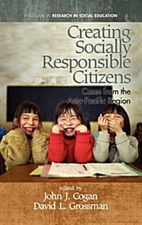 Creating Socially Responsible Citizens: Cases from the Asia-Pacific Region (Hc) (Hardcover, New)