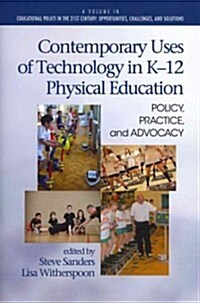 Contemporary Uses of Technology in K-12 Physical Education: Policy, Practice, and Advocacy (Paperback)