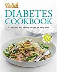 Delish Diabetes Cookbook: 70 Delicious and Healthy Recipes for Every Meal (Spiral)