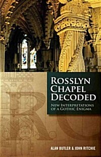 Rosslyn Chapel Decoded : New Interpretations of a Gothic Enigma (Paperback)