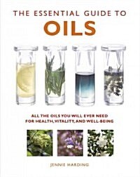 The Essential Guide to Oils : All the Oils You Will Ever Need for Health, Vitality and Well-being (Paperback, New ed)