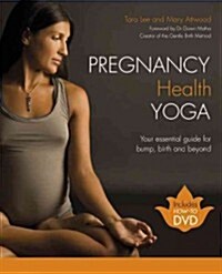 Pregnancy Health Yoga : Your Essential Guide for Bump, Birth and Beyond (Paperback)