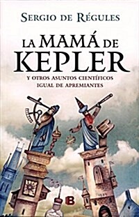 La mama de Kepler y otros asuntos cientificos igual de apremiantes / Keplers Mother and Other Scientific Rewarding Matters (Paperback)