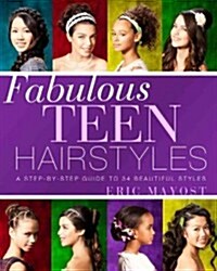 Fabulous Teen Hairstyles: A Step-By-Step Guide to 34 Beautiful Styles (Paperback)