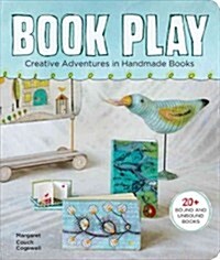 Book Play: Creative Adventures in Handmade Books (Paperback)