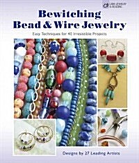 Bewitching Bead & Wire Jewelry: Easy Techniques for 40 Irresistible Projects (Paperback, New)